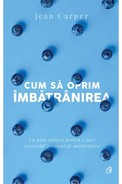 Cum sa oprim imbatranirea | Jean Carper