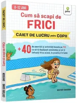 Cum sa scapi de frici. Caiet de lucru pentru copii/Heater Davidson