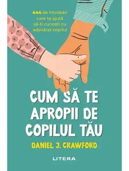 Cum sa te apropii de copilul tau/Daniel J. Crawford