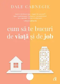 Cum sa te bucuri de viata si de job. Editia a III-a/Dale Carnegie