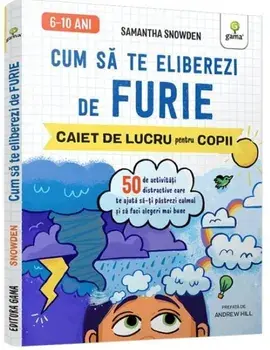 Cum sa te eliberezi de furie. Caiet de lucru pentru copii/Samantha Snowden