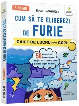 Cum sa te eliberezi de furie. Caiet de lucru pentru copii/Samantha Snowden