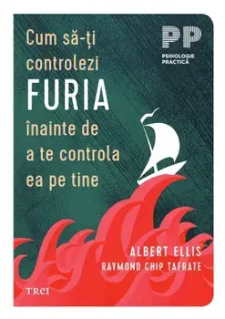 Cum sa-ti controlezi furia inainte de a te controla ea pe tine/Albert Ellis, Raymond Chip Tafrate