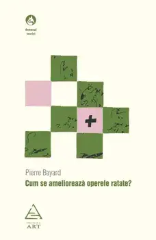 Cum se amelioreaza operele ratate?/Pierre Bayard