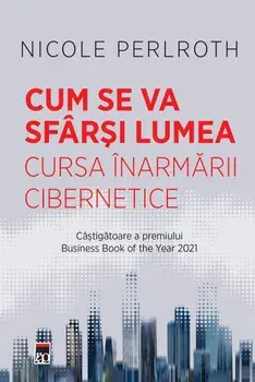 Cum se va sfarsi lumea. Cursa inarmarii cibernetice/Nicole Perlroth