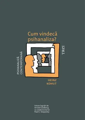 Cum vindecă psihanaliza? - Heinz Kohut