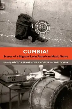 Cumbia!: Scenes of a Migrant Latin American Music Genre, Paperback/Héctor Fernández l'Hoeste