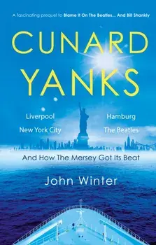 Cunard Yanks. Liverpool, New York City, Hamburg and the Beatles, Paperback/John Winter