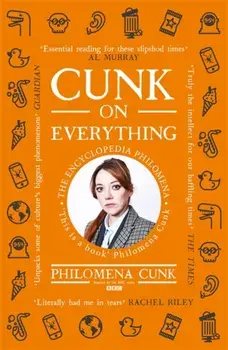 Cunk on Everything. The Encyclopedia Philomena - 'Essential reading for these slipshod times' Al Murray, Paperback/Philomena Cunk