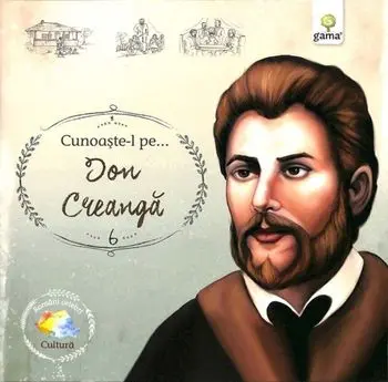 Cunoaste-l pe… Ion Creanga/***