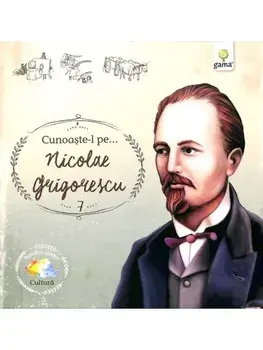 Cunoaste-l pe… Nicolae Grigorescu/***