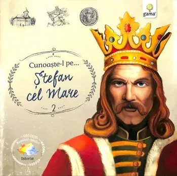 Cunoaste-l pe… Stefan cel Mare/***