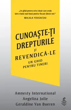 Cunoaste-ti drepturile si revendica-le. Un ghid pentru tineri/Amnesty International, Angelina Jolie, Geraldine Van Bueren