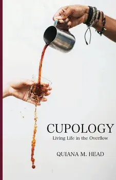 Cupology: Living Life In the Overflow, Paperback/Quiana M. Head