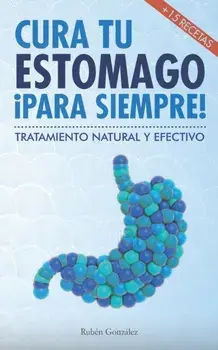 Cura tu estmago para siempre: De forma natural y efectiva. Incluye 15 recetas., Paperback/Adrian Del Arco