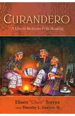 Curandero: A Life in Mexican Folk Healing - Eliseo Torres