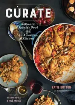 Curate: Authentic Spanish Food from an American Kitchen, Hardcover/Katie Button