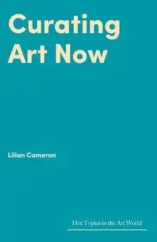 Curating Art Now, Hardback/Lilian Cameron