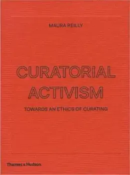Curatorial Activism, Hardcover/Maura Reilly