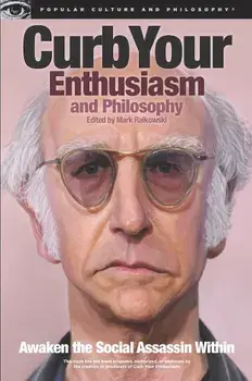 Curb Your Enthusiasm and Philosophy: Awaken the Social Assassin Within, Paperback/Mark Ralkowski