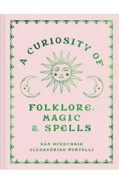 Curiosity of Folklore, Magic and Spells - Sam|portelli Mckechnie