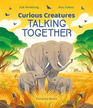 Curious Creatures Talking Together, Hardback/Zoe Armstrong