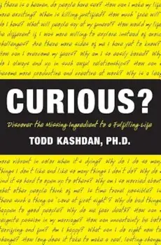 Curious': Discover the Missing Ingredient to a Fulfilling Life, Paperback/Todd Phd Kashdan