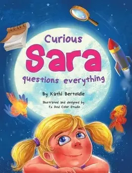 Curious Sara questions everything: A Sweet & Silly Sibling Story, Hardcover/Kathi Bertoldie