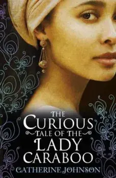Curious Tale of the Lady Caraboo, Paperback/Catherine Johnson