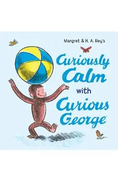 Curiously Calm with Curious George - H. A. Rey