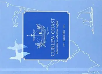 Curlew Coast. Diversions on maritime Suffolk, Hardback/Judith Ellis