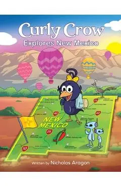 Curly Crow Explores New Mexico: A Children's Colorful Activity Book and Adventure Guide for True Camping, Hiking, and Fishing - Nicholas Aragon