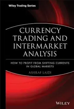 Currency Trading and Intermarket Analysis: How to Profit from the Shifting Currents in Global Markets, Hardcover/Ashraf La di