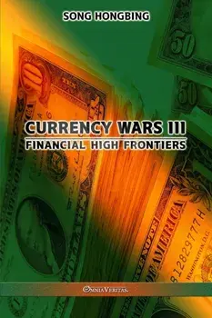 Currency Wars III: Financial high frontiers, Paperback/Song Hongbing