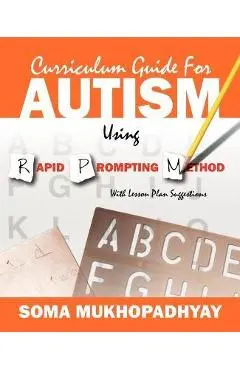 Curriculum Guide for Autism Using Rapid Prompting Method: With Lesson Plan Suggestions - Soma Mukhopadhyay