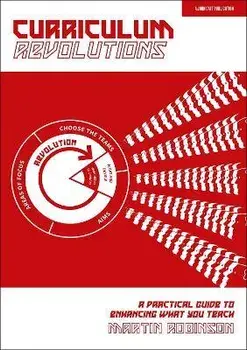 Curriculum Revolutions: A practical guide to enhancing what you teach, Paperback/Martin Robinson