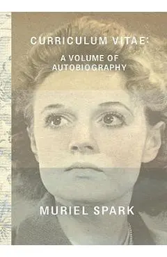 Curriculum Vitae: A Volume of Autobiography - Muriel Spark