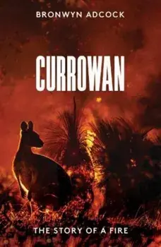 Currowan. The Story of a Fire, Paperback/Bronwyn Adcock