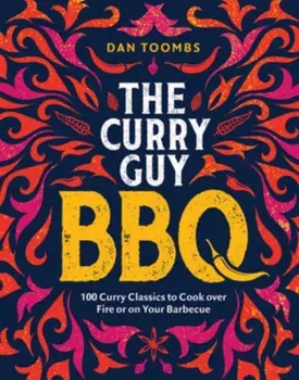Curry Guy BBQ. 100 Classic Dishes to Cook over Fire or on Your Barbecue, Hardback/Dan Toombs
