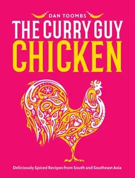 Curry Guy Chicken. Deliciously Spiced Recipes From South And Southeast Asia, Hardback/Dan Toombs