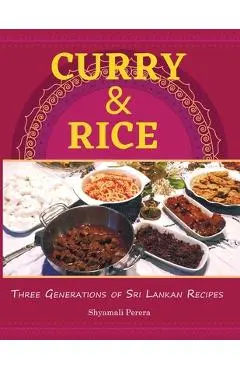 Curry & Rice: Three Generations of Sri Lankan Recipes - Shyamali Perera