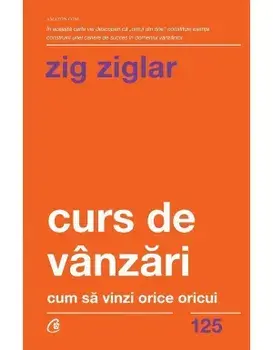 Curs de vanzari. Cum sa vinzi orice oricui/Zig Ziglar