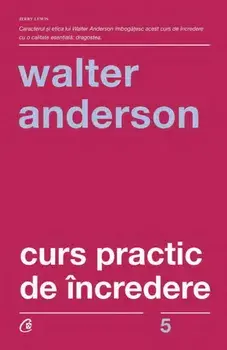 Curs practic de incredere. Editia a III-a/Walter Anderson