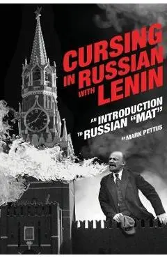Cursing in Russian with Lenin: An Introduction to Russian Mat - Mark R. Pettus