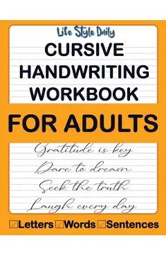 Cursive Handwriting Workbook For Adults: Calligraphy Techniques-Learning and Mastering the Art of Writing through Practice and Tracing for Teens and B - Life Daily Style