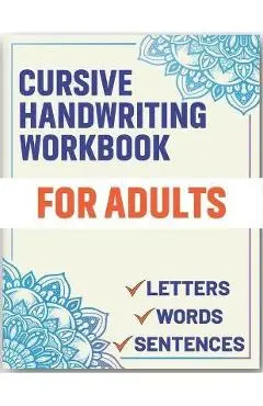 Cursive Handwriting Workbook for Adults: Cursive Handwriting Workbook Book for Adults to Learn & Practice Letters Words & Sentences - Sultana Publishing