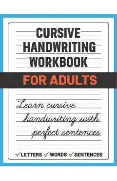Cursive Handwriting Workbook for Adults: Learn and Practice Cursive Handwriting for Adults, (Adult Handwriting Paper) - Sultana Publishing