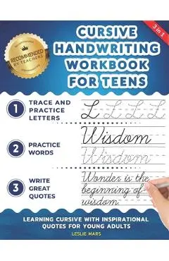 Cursive Handwriting Workbook for Teens: Learning Cursive with Inspirational Quotes for Young Adults, 3 in 1 Cursive Tracing Book Including over 130 Pa - Leslie Mars