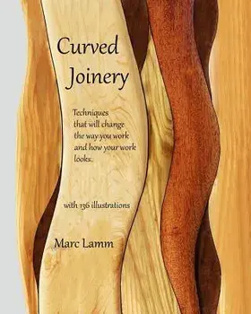 Curved Joinery - Techniques That Will Change the Way You Work and How Your Work Will Look., Paperback/Marc Lamm