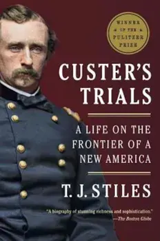 Custer's Trials: A Life on the Frontier of a New America, Paperback/T. J. Stiles